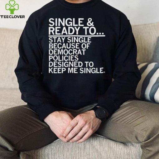Single And Ready To Stay Single Shirt