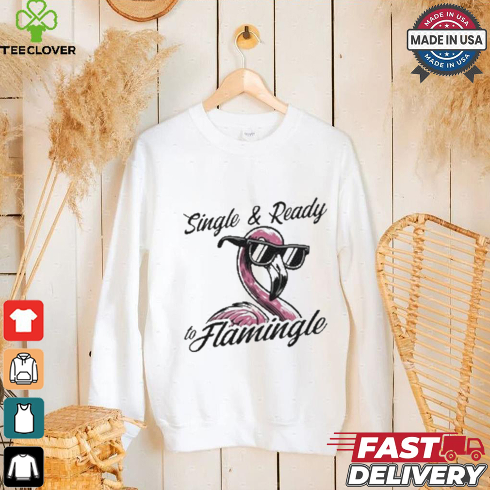 Single & Ready To Flamingle T shirt Single & Ready To Flamingle T shirt