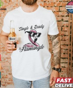 Single & Ready To Flamingle T shirt 3 Single & Ready To Flamingle T shirt
