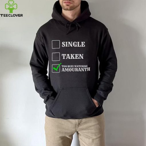 Single taken too busy watching amouranth hoodie, sweater, longsleeve, shirt v-neck, t-shirt