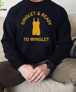 Singlet and ready to minglet shirt