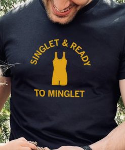 Singlet and ready to minglet shirt