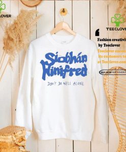 Siobhán Winifred Don’t Do Well Alone Shirt