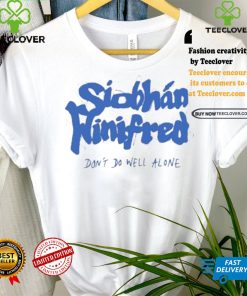 Siobhán Winifred Don’t Do Well Alone Shirt 1 Siobhán Winifred Don’t Do Well Alone Shirt