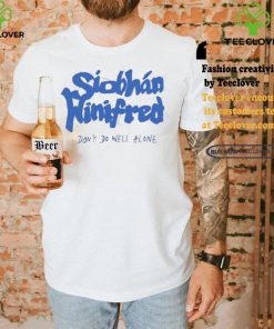 Siobhán Winifred Don’t Do Well Alone Shirt 3 Siobhán Winifred Don’t Do Well Alone Shirt