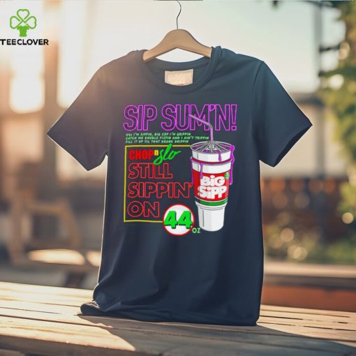 Sip Sum’n chip slo still sippin’ on hoodie, sweater, longsleeve, shirt v-neck, t-shirt