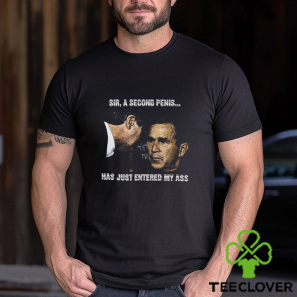 Sir, A Second Penis Has Just Entered My Ass Shirt Sir, A Second Penis Has Just Entered My Ass Shirt