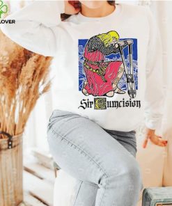 Sir cumcision hoodie, sweater, longsleeve, shirt v-neck, t-shirt