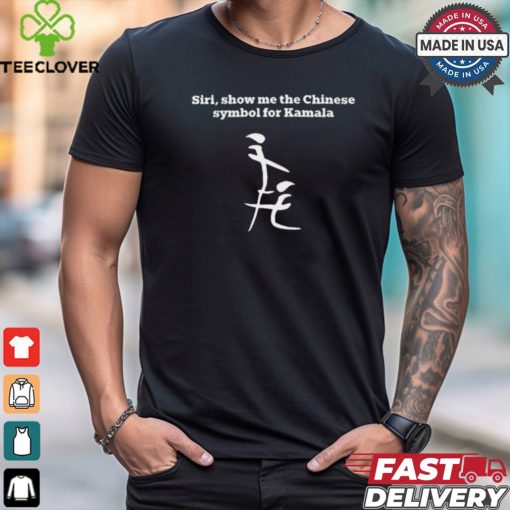 Siri, Show Me The Chinese Symbol For Kamala Harris t shirt