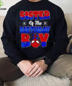 Sister of the birthday boy spider family matching hoodie, sweater, longsleeve, shirt v-neck, t-shirt