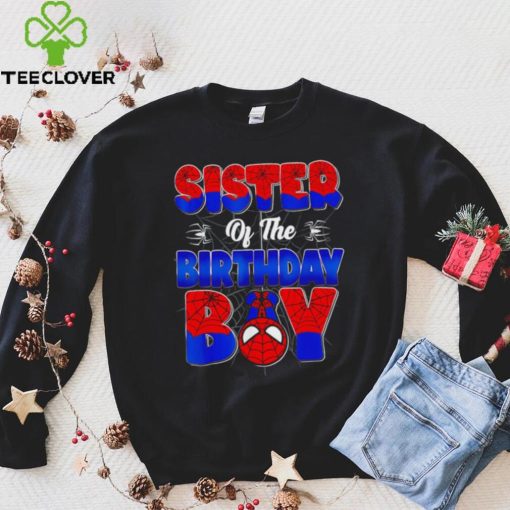 Sister of the birthday boy spider family matching hoodie, sweater, longsleeve, shirt v-neck, t-shirt