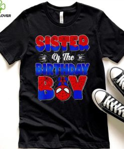 Sister of the birthday boy spider family matching hoodie, sweater, longsleeve, shirt v-neck, t-shirt