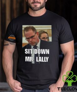 Sit Down Mr. Lally T Shirt 3 Sit Down Mr. Lally T Shirt