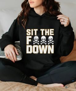 Sit The Fuck Down hoodie, sweater, longsleeve, shirt v-neck, t-shirt
