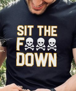 Sit the f down shirt