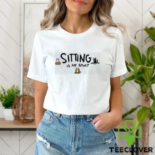 Sitting is My Sport Shirt