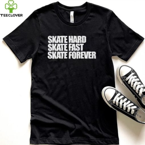 Skateboarding Skate Hard, Skate Fast, Skate Forever Skate T Shirt