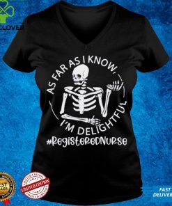 Skeleton As Far As I Know Im Delightful Registered Nurse Shirt