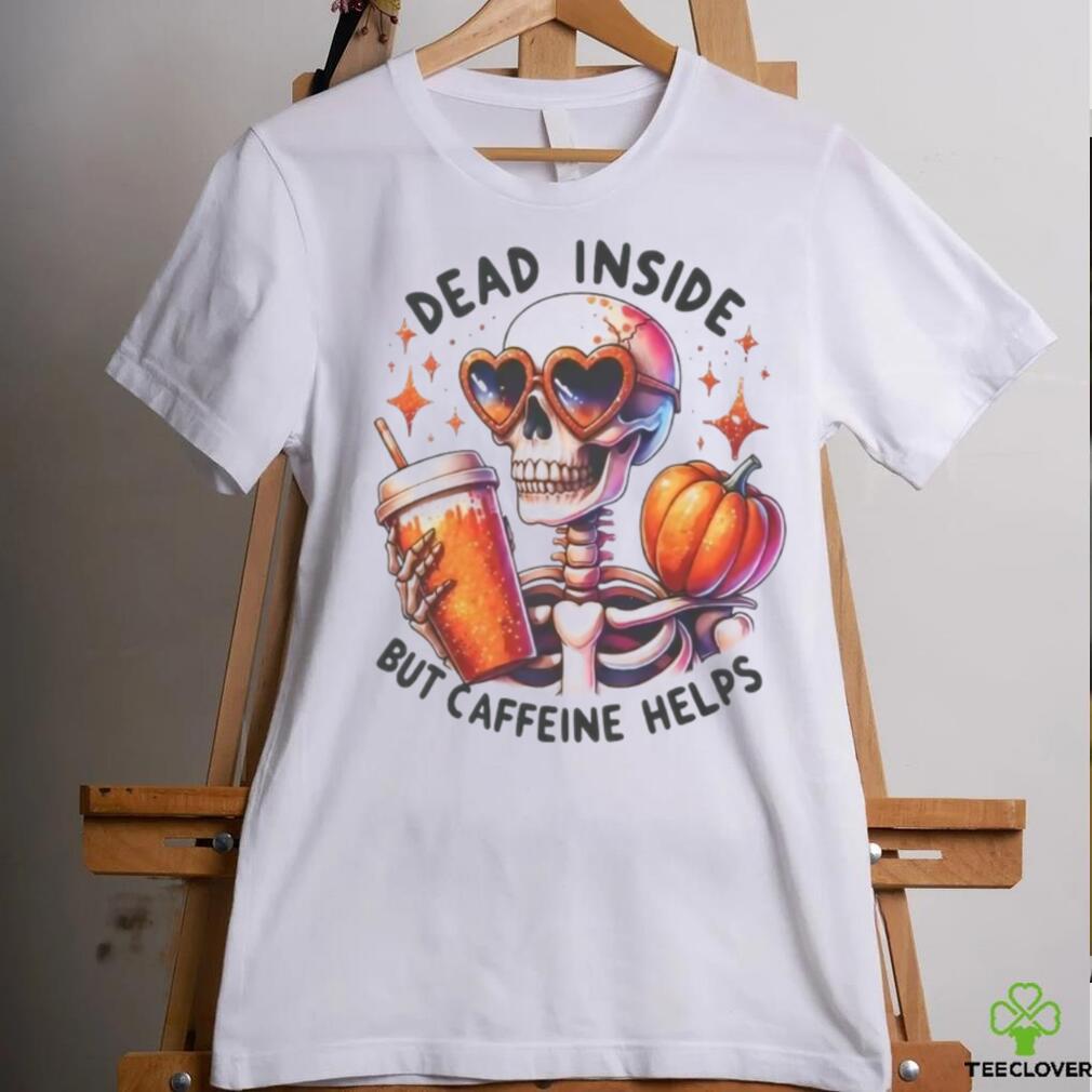 Skeleton Coffee Pumpkin Dead Inside But Caffeine Helps Shirt Skeleton Coffee Pumpkin Dead Inside But Caffeine Helps Shirt