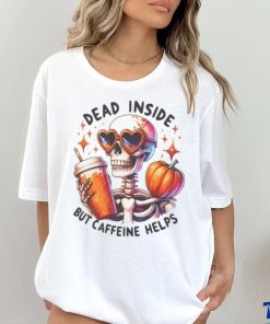 Skeleton Coffee Pumpkin Dead Inside But Caffeine Helps Shirt