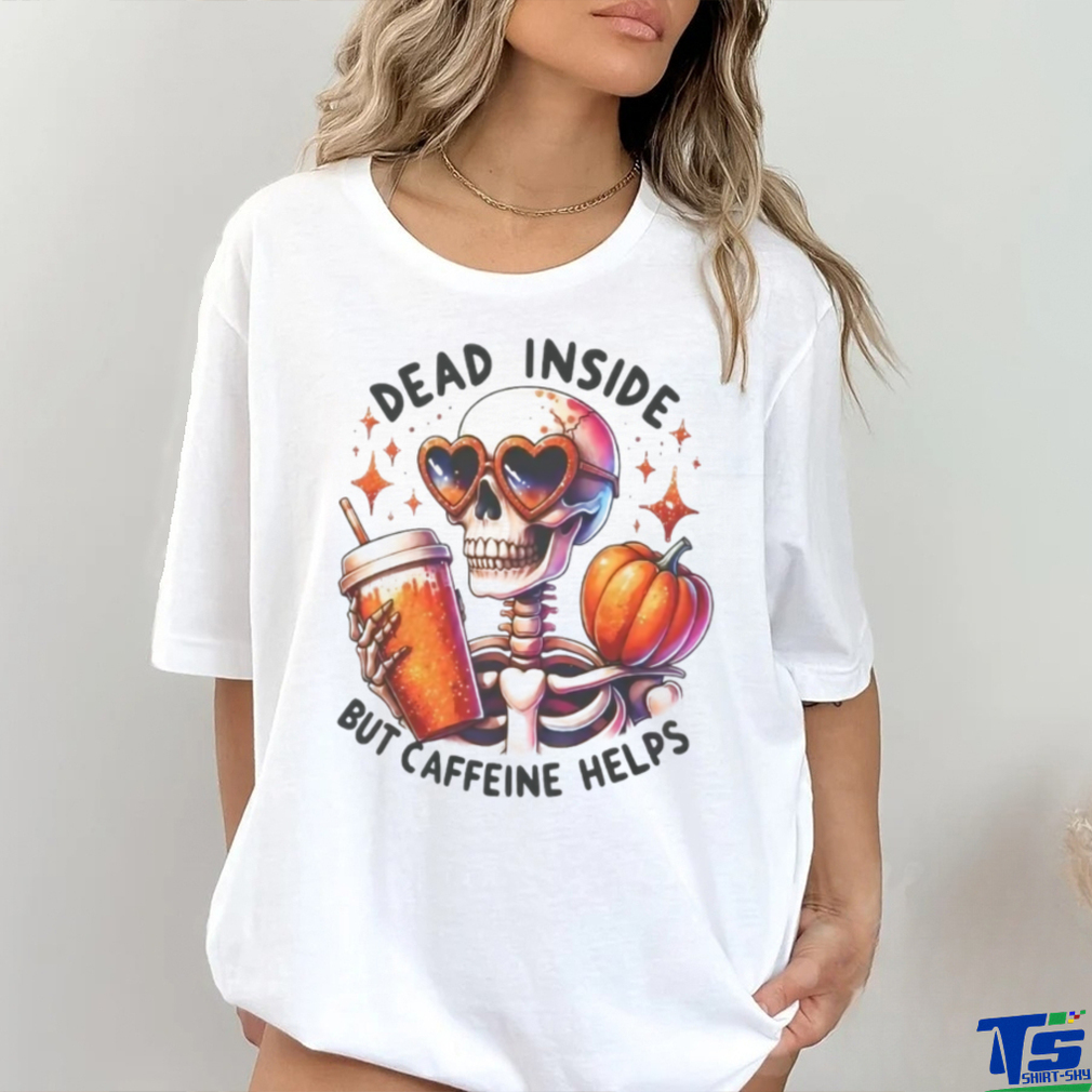 Skeleton Coffee Pumpkin Dead Inside But Caffeine Helps Shirt Skeleton Coffee Pumpkin Dead Inside But Caffeine Helps Shirt