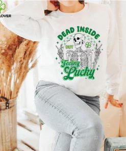 Skeleton Dead Inside But Feeling Lucky St Patrick’s Day Shirt