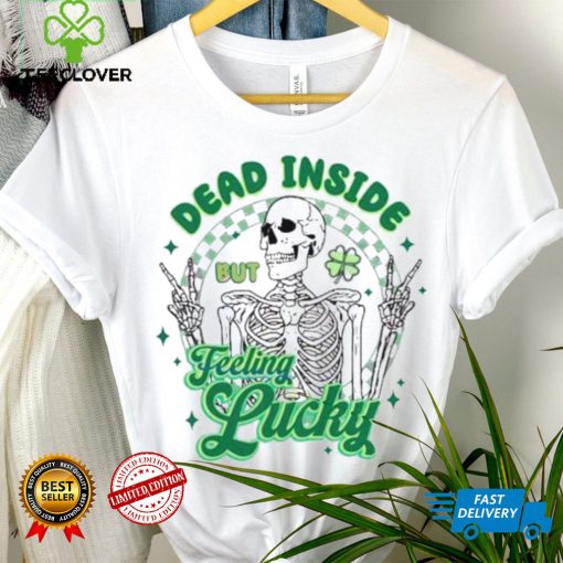 Skeleton Dead Inside But Feeling Lucky St Patrick’s Day Shirt