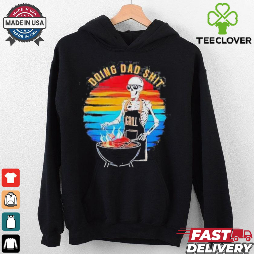 Skeleton Doing Dad Shit Father’s Day Shirt Skeleton Doing Dad Shit Father’s Day Shirt