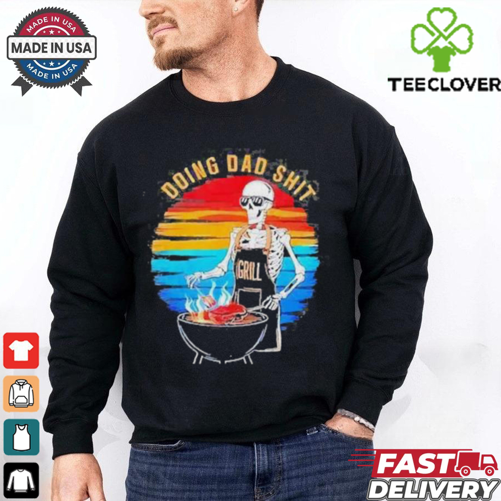 Skeleton Doing Dad Shit Father’s Day Shirt Skeleton Doing Dad Shit Father’s Day Shirt