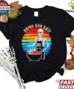 Skeleton Doing Dad Shit Father’s Day Shirt 3 Skeleton Doing Dad Shit Father’s Day Shirt