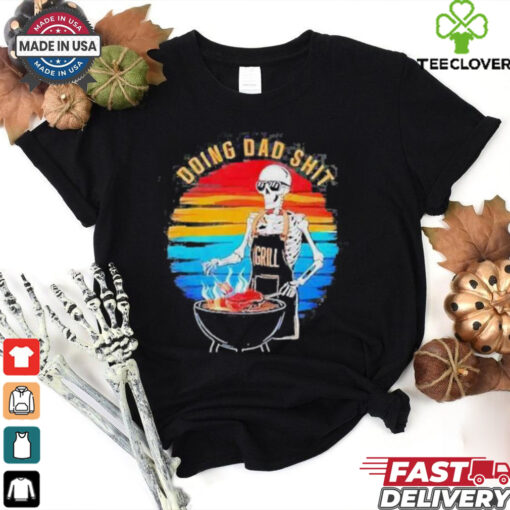 Skeleton Doing Dad Shit Father’s Day Shirt