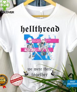 Skeleton Hellthread we were there together meme shirt