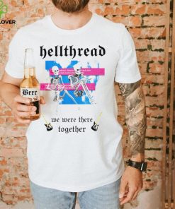 Skeleton Hellthread we were there together meme shirt