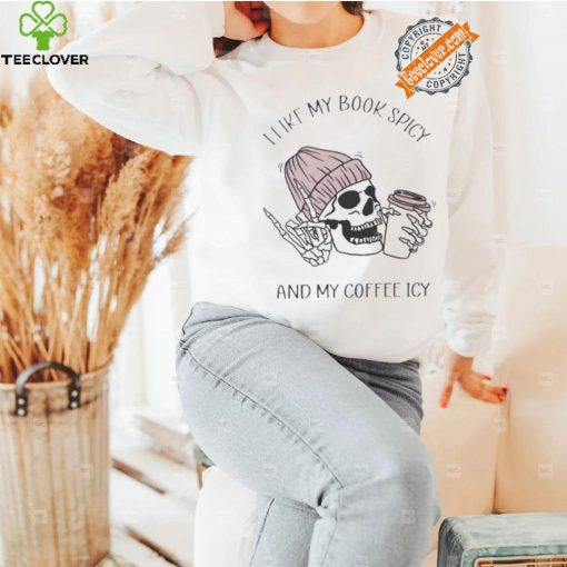 Skeleton I like book spicy and my coffee icy hoodie, sweater, longsleeve, shirt v-neck, t-shirt