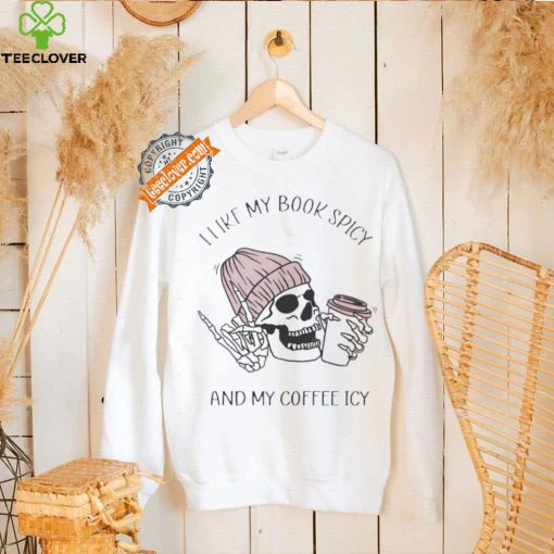 Skeleton I like book spicy and my coffee icy hoodie, sweater, longsleeve, shirt v-neck, t-shirt