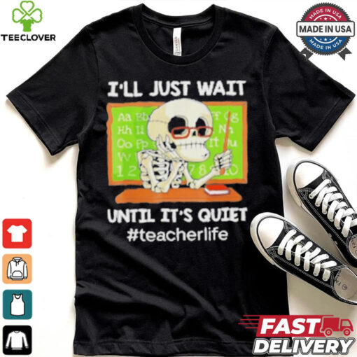 Skeleton I’Ll Just Wait Until It’S Quiet T Shirt
