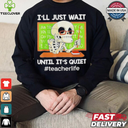 Skeleton I’Ll Just Wait Until It’S Quiet T Shirt