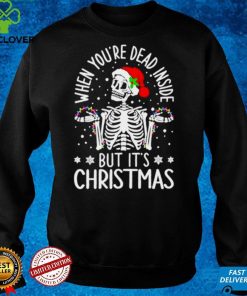 Skeleton When Youre Dead Inside But Its Christmas hoodie, sweater, longsleeve, shirt v-neck, t-shirt