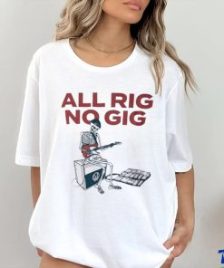 Skeleton all rig no gig shirt