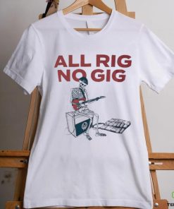 Skeleton all rig no gig shirt