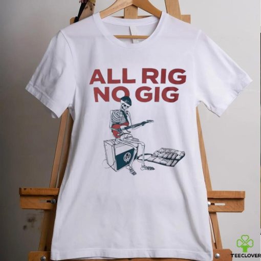 Skeleton all rig no gig shirt