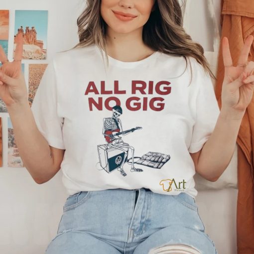 Skeleton all rig no gig shirt