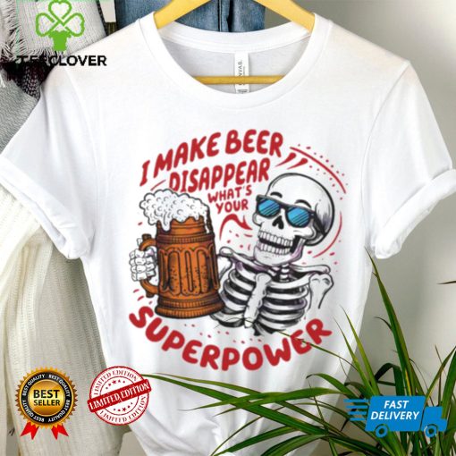 Skeleton dad quote I make beer disappear meme shirt