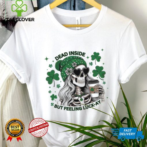 Skeleton dead inside but feeling luck ay Saint Patrick’s Day hoodie, sweater, longsleeve, shirt v-neck, t-shirt