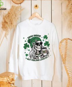 Skeleton dead inside but feeling luck ay Saint Patrick’s Day hoodie, sweater, longsleeve, shirt v-neck, t-shirt