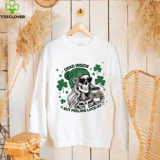 Skeleton dead inside but feeling luck ay Saint Patrick’s Day hoodie, sweater, longsleeve, shirt v-neck, t-shirt