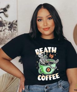 Skeleton death by coffee funny shirt
