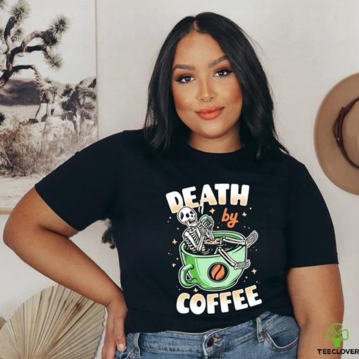 Skeleton death by coffee funny shirt