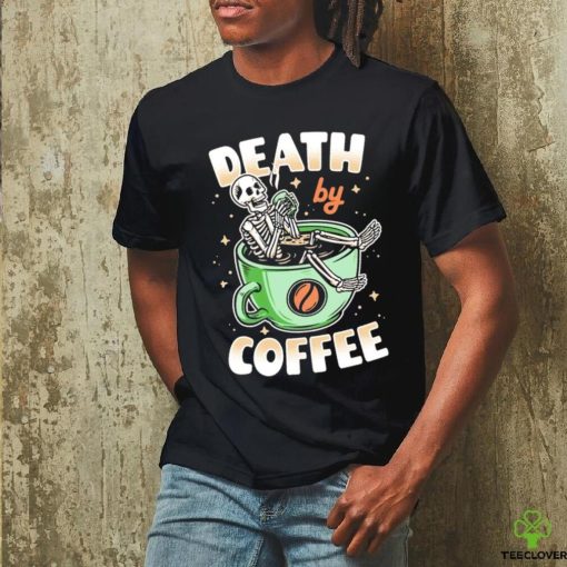 Skeleton death by coffee funny shirt