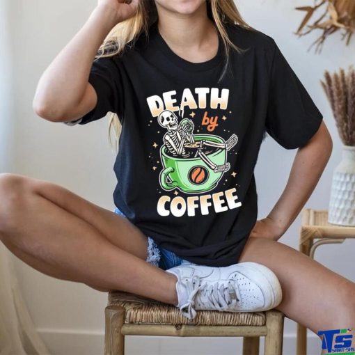 Skeleton death by coffee funny shirt
